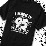 Funny 95th Birthday Quote Sarcastic 95 Year Old T-Shirt<br><div class="desc">This funny 95th birthday design makes a great sarcastic humour joke or novelty gag gift for a 95 year old birthday theme or surprise 95th birthday party! Features "I Made it to 95 Years Old... Nothing Scares Me" funny 95th birthday meme that will get lots of laughs from family, friends,...</div>