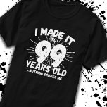 Funny 99th Birthday Quote Sarcastic 99 Year Old T-Shirt<br><div class="desc">This funny 99th birthday design makes a great sarcastic humour joke or novelty gag gift for a 99 year old birthday theme or surprise 99th birthday party! Features "I Made it to 99 Years Old... Nothing Scares Me" funny 99th birthday meme that will get lots of laughs from family, friends,...</div>