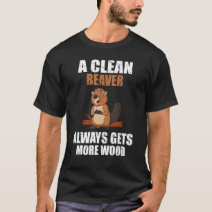 Funny, A Clean Beaver Always Gets More Wood, Joke T-Shirt