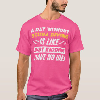 Funny A Day Without Scuba Diving T-Shirt