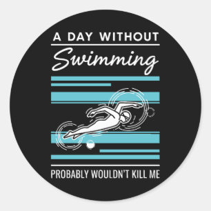 funny A Day Without Swimming Probably Wouldnt Kill Classic Round Sticker