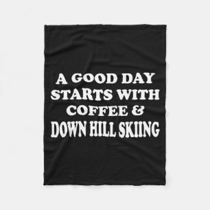 Funny a good day starts with coffee &amp; down hil fleece blanket