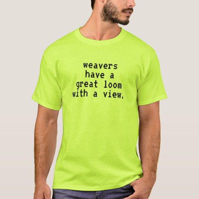 Funny A Loom with a View T-Shirt (Front)