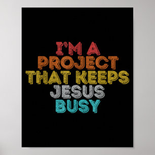 Funny a project that keeps jesus busy christian poster