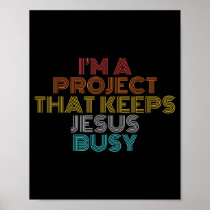 Funny a project that keeps jesus busy christian poster