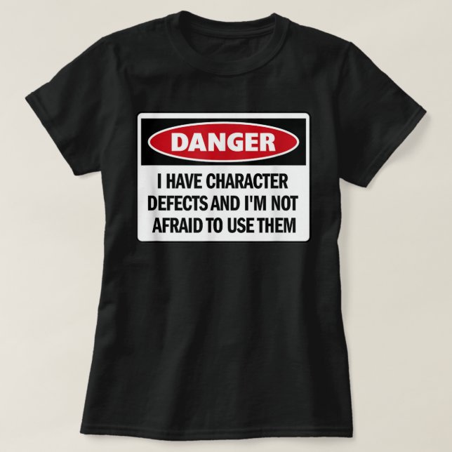 Funny AA 12 Step 'I Have Character Defects And...' T-Shirt (Design Front)