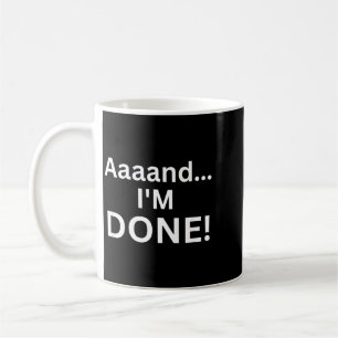 Funny Aaaand Done Sarcastic Joke Tired Sarcasm Coffee Mug