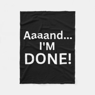 Funny Aaaand Done Sarcastic Joke Tired Sarcasm Fleece Blanket