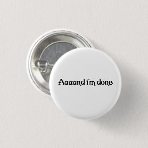 Funny, Aaaand I'm Done, Sarcastic Joke Vintage 3 Cm Round Badge