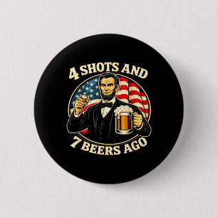 Funny Abraham Lincoln 4 Shots And 7 Beers Ago 6 Cm Round Badge