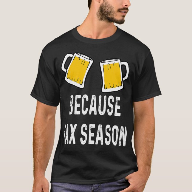 Funny Accountant CPA Because Tax Season Beer Stein T-Shirt (Front)