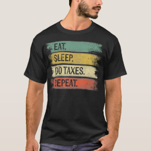 Funny Accountant Gifts Eat Sleep Do Taxes Repeat A T-Shirt