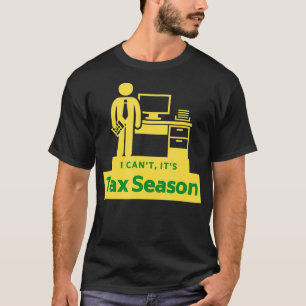 Funny Accountant Tax Preparer I Cant Its Tax Seaso T-Shirt