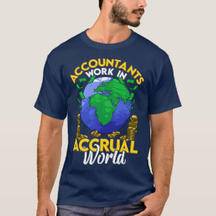 Funny Accountants Work In Accrual World CPA Pun T-Shirt
