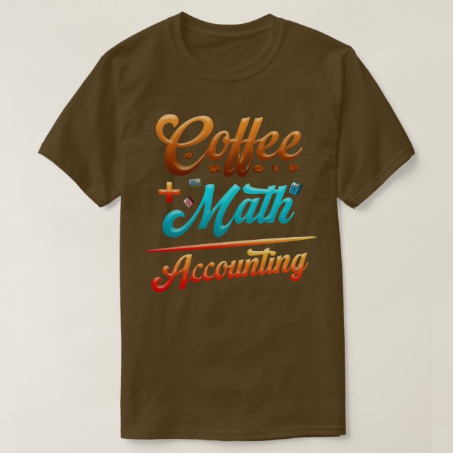 Funny Accounting Coffee Plus Math Equation  T-Shirt (Design Front)