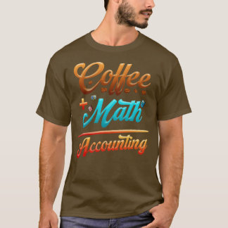 Funny Accounting Coffee Plus Math Equation  T-Shirt