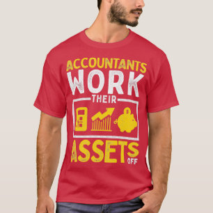 Funny Accounting Pun Accountants Work Their Assets T-Shirt