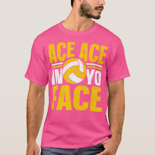 Funny Ace Ace In Yo Face Volleyball Volleyball T-Shirt