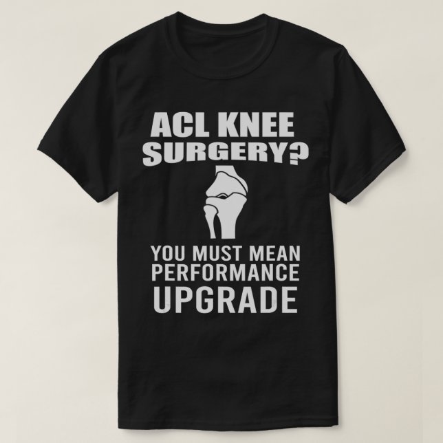 Funny ACL Knee Surgery Performance Update New Knee T-Shirt (Design Front)