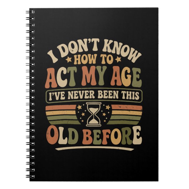 Funny "Act My Age" Retro Sarcastic Notebook (Front)