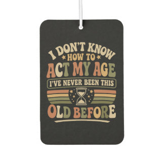 Funny "Act My Age" Retro Sarcastic Quote Car Air Freshener
