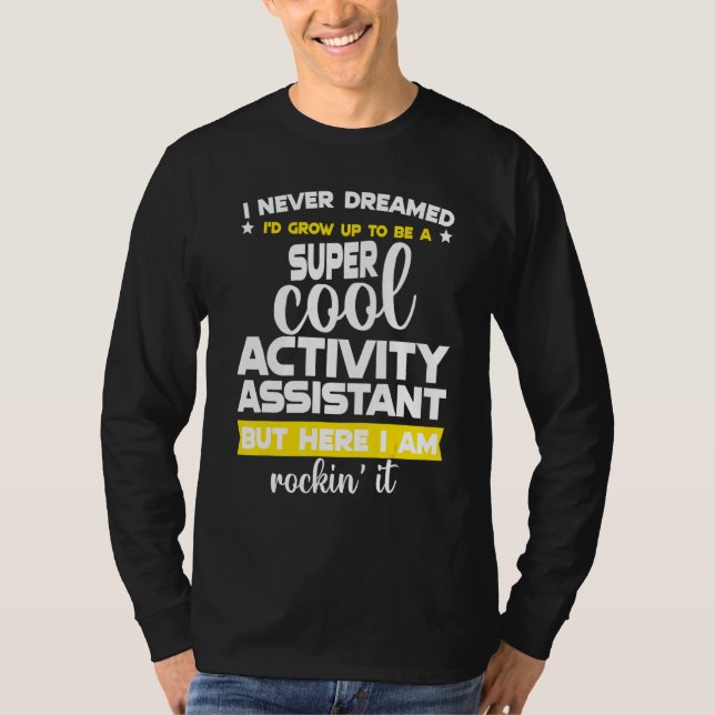 Funny Activity Assistant  Activity Professionals W T-Shirt (Front)