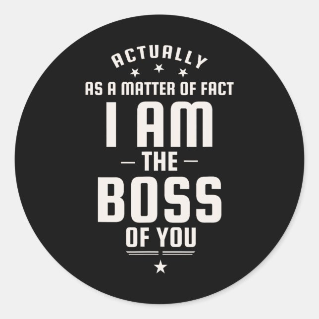 Funny Actually I Am The Boss Of You  Classic Round Sticker (Front)