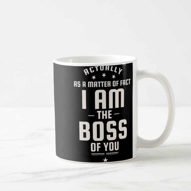 Funny Actually I Am The Boss Of You  Coffee Mug (Right)