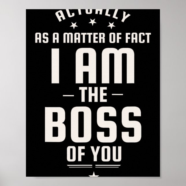 Funny Actually I Am The Boss Of You  Poster (Front)