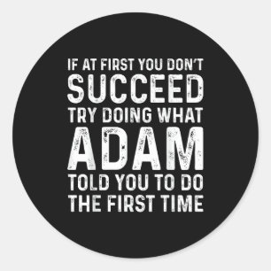 Funny Adam If At First You Don't Succeed Try Doing Classic Round Sticker