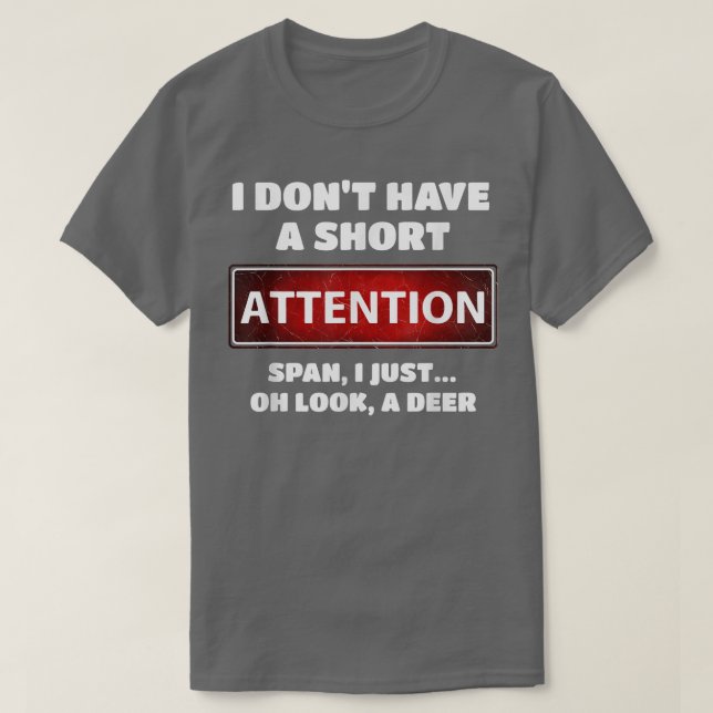 Funny ADD ADHD Short Attention Span Deer Slogan  T-Shirt (Design Front)