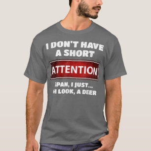 Funny ADD ADHD Short Attention Span Deer Slogan T-Shirt