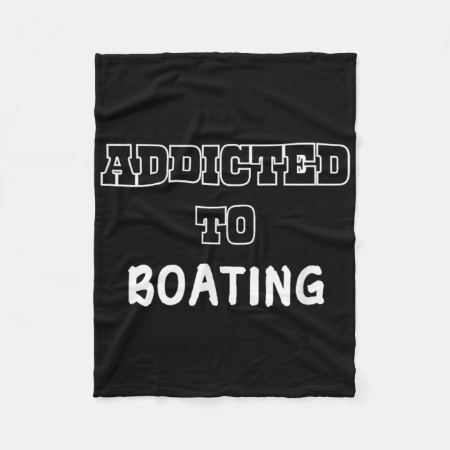 Funny Addicted To Boating Boater Tee Cool Boating  Fleece Blanket (Front)