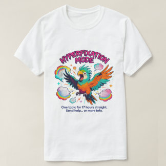Funny ADHD Neurodivergent Hyperfixation Parrot T-Shirt