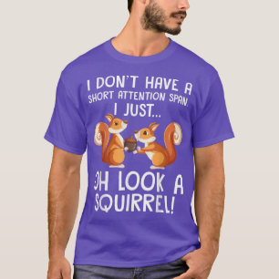 Funny ADHD Squirrel Design For Men Women Chipmunk  T-Shirt