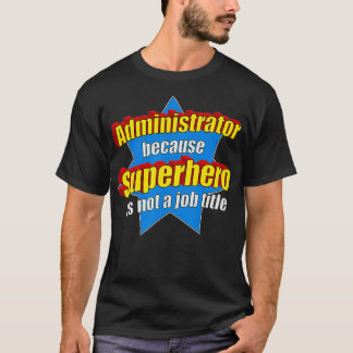 Funny Administrator Because Superhero Isn't A Job T-Shirt