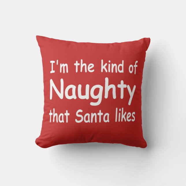 funny adult Christmas I'm the naughty Santa likes Cushion (Front)