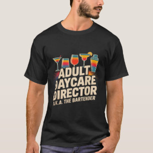 Funny Adult Daycare Director Aka The Bartender Hum T-Shirt