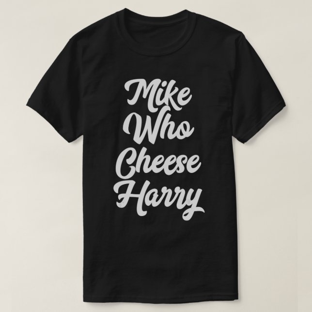 Funny Adult Homophone Words Mike Who Cheese  T-Shirt (Design Front)
