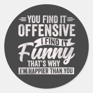 Funny Adult Humor Sarcastic Offensive Happy Feelin Classic Round Sticker