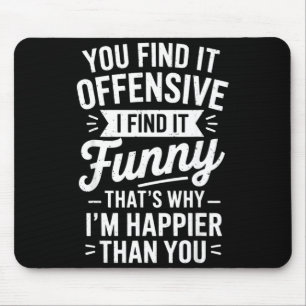Funny Adult Humor Sarcastic Offensive Happy Funny  Mouse Pad