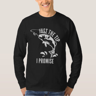 Funny Adult Humour Fishing Just The Tip I Promise T-Shirt