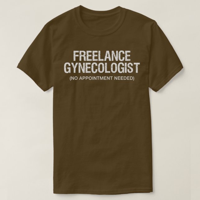 Funny Adult Humour Freelance Gynaecologist GYNO  T-Shirt (Design Front)