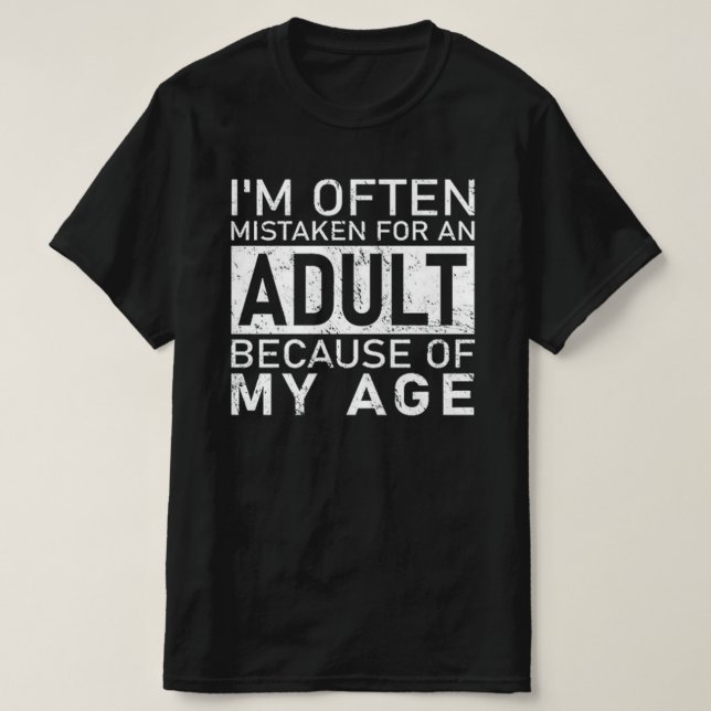 Funny Adult Quote – I’m Often Mistaken for an Adul T-Shirt (Design Front)