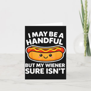 Funny Adult Quote I May Be A Handful But My Weiner Card