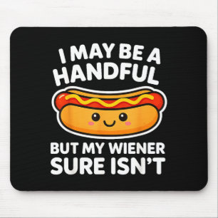 Funny Adult Quote I May Be A Handful But My Weiner Mouse Pad