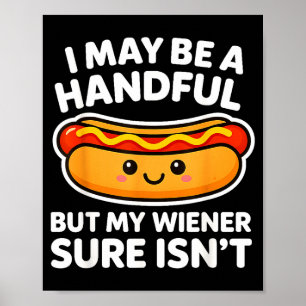 Funny Adult Quote I May Be A Handful But My Weiner Poster