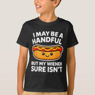 Funny Adult Quote I May Be A Handful But My Weiner T-Shirt