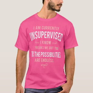 Funny Adult Sarcasm I Am Currently Unsupervised fr T-Shirt