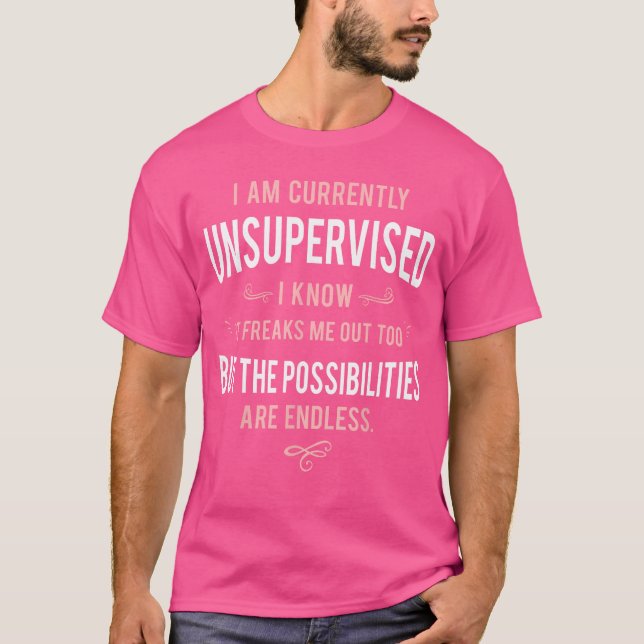 Funny Adult Sarcasm I Am Currently Unsupervised fr T-Shirt (Front)
